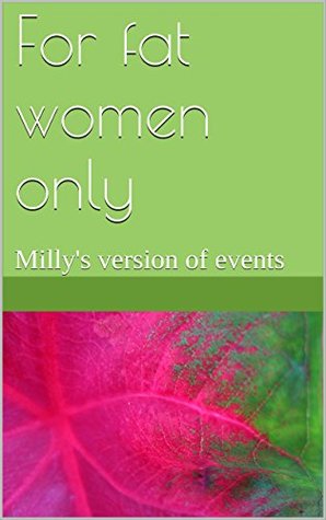 Read For fat women only: Milly's version of events - Unami Magwenzi file in PDF