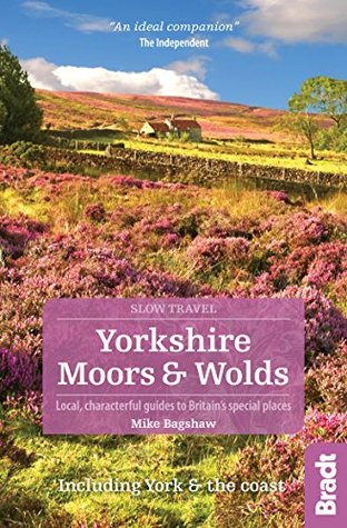 Read online North York Moors & Yorkshire Wolds: Local, characterful guides to Britain's Special Places (Bradt Travel Guides (Slow Travel series)) - Mike Bagshaw | ePub