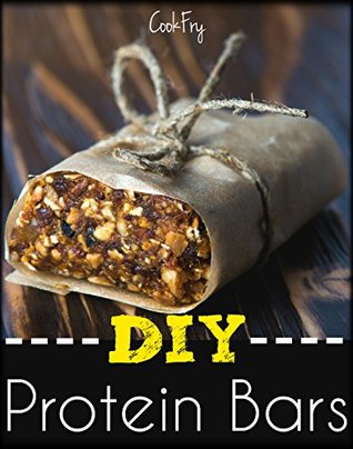 Download DIY Protein Bars: HORRIBLY Easy Homemade Protein Bar Recipes To Build Muscles & Lose Weight - CookFry Publications file in PDF