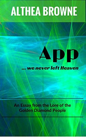 Read online APP we never left Heaven: An Essay from The Lore of the Golden-Diamond People - Althea Browne file in ePub