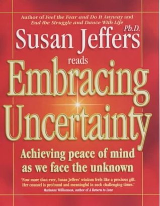 Download Embracing Uncertainty : Achieving Peace of Mind As We Face the Unknown - Susan Jeffers | PDF