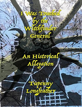 Read I Was Touched By the Witchfinder General - An Historical Allegation - Tupenny Longfeather | PDF