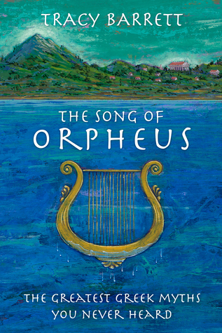Read The Song of Orpheus: The Greatest Greek Myths You Never Heard - Tracy Barrett file in PDF