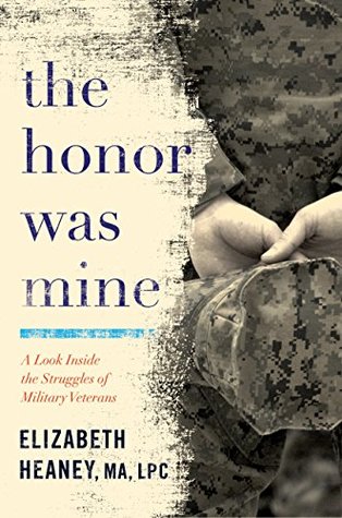 Read online The Honor Was Mine: A Look Inside the Struggles of Military Veterans - Elizabeth Heaney | ePub