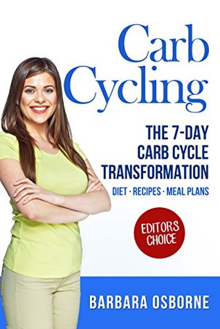 Read Carb Cycling: The 7-Day Carb Cycle Transformation - Carb Cycling Diet, Carb Cycling Recipes, Carb Cycling Meal Plans - Barbara Osborne file in ePub