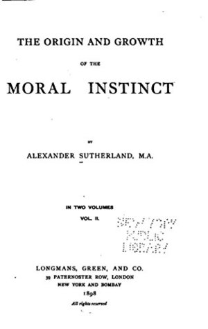 Read The Origin and Growth of the Moral Instinct - Vol. II - Alexander Sutherland | ePub