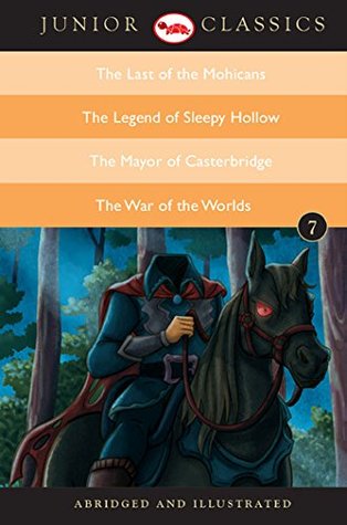Download The Last of the Mohicans / The Legend of Sleepy Hollow / The Mayor of Casterbridge / The War of the Worlds (Junior Classics) - Ana Books | ePub
