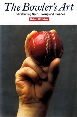 Read online The Bowler's Art: Understanding Spin, Swing and Swerve - Brian Wilkins file in PDF