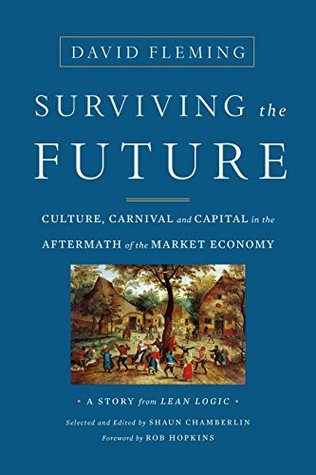 Download Surviving the Future: Culture, Carnival and Capital in the Aftermath of the Market Economy - David Fleming file in ePub
