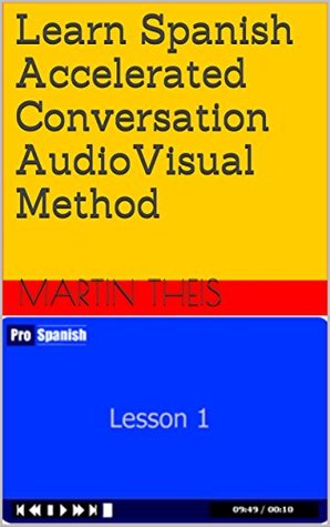 Read online Learn Spanish Accelerated Conversation AudioVisual Method - Martin Theis | ePub