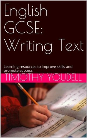 Download English GCSE: Writing Text: Learning resources to improve skills and promote success - TIMOTHY YOUDELL file in PDF