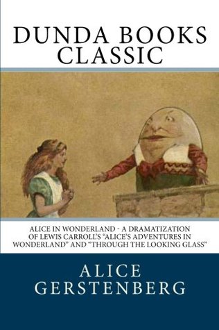 Download Alice in Wonderland: A Dramatization of Lewis Carroll's Alice's Adventures in Wonderland and Through the Looking Glass - Alice Gerstenberg | ePub