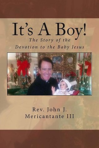 Download It's A Boy!: The Story of the Devotion to the Baby Jesus - John Mericantante | ePub
