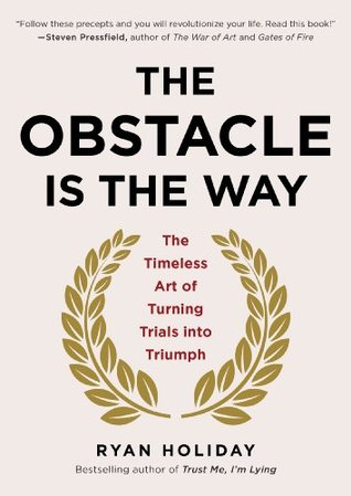 Read The Obstacle Is the Way: The Timeless Art of Turning Trials into Triumph - Ryan Holiday | PDF