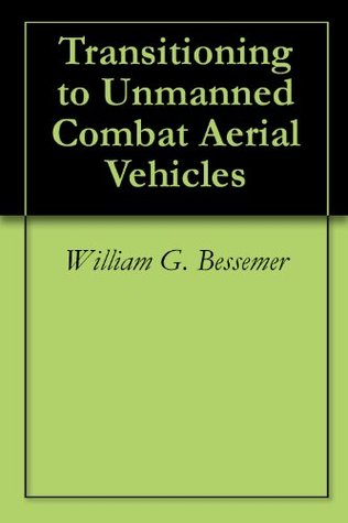 Read Transitioning to Unmanned Combat Aerial Vehicles - William G. Bessemer file in ePub