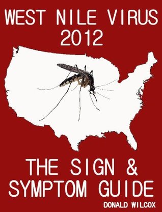 Read online West Nile Virus 2012: The Sign and Symptom Guide - Donald Wilcox | ePub