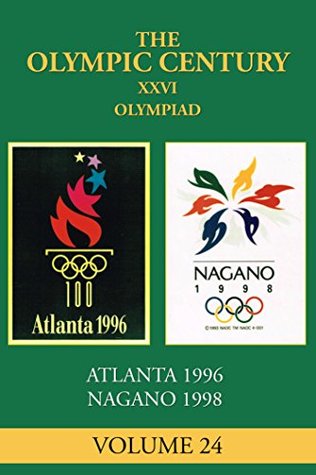 Read XXVI Olympiad: Atlanta 1996, Nagano 1998 (The Olympic Century Book 24) - Carl Posey | PDF