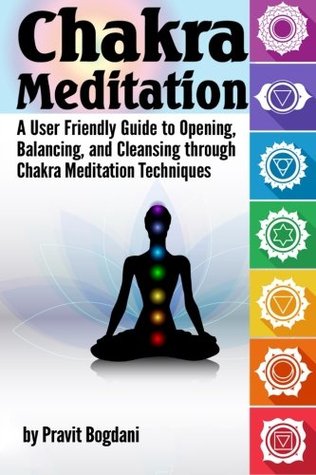 Read Chakra Meditation: A User-Friendly Guide to Opening, Balancing, and Cleansing through Chakra Meditation Techniques - Pravit Bogdani | ePub