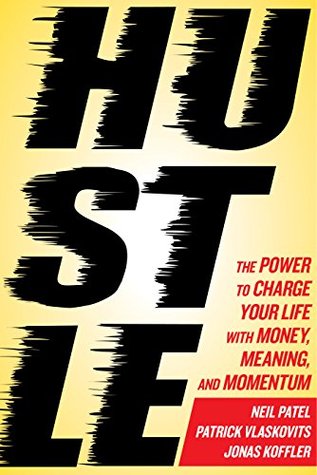 Read Hustle: The Power to Charge Your Life with Money, Meaning, and Momentum - Neil Patel | ePub