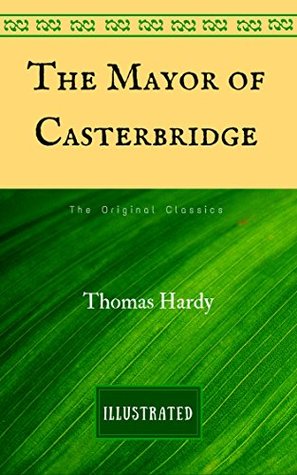 Read online The Mayor of Casterbridge: The Original Classics - Illustrated - Thomas Hardy | ePub