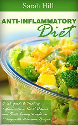 Read Anti-Inflammatory Diet: Quick Guide to Healing Inflammation, Heart Disease, Weight loss in 7 days - Sarah Hill file in ePub