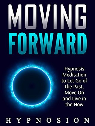Download Moving Forward: Hypnosis Meditation to Let Go of the Past, Move On and Live in the Now - Hypno Sion | ePub