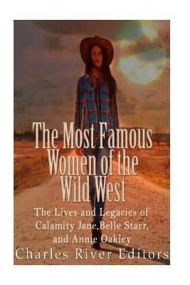 Download The Most Famous Women of the Wild West: The Lives and Legacies of Calamity Jane, Belle Starr, and Annie Oakley - Charles River Editors | PDF