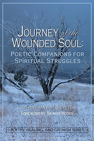 Download Journey of the Wounded Soul: Poetic Companions for Spiritual Struggles (Poetry, Healing, and Growth) - Louis Hoffman | PDF