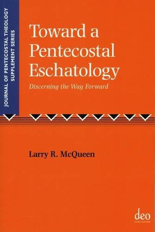 Download Toward a Pentecostal Eschatology: Discerning the Way Forward - Larry R. McQueen | ePub