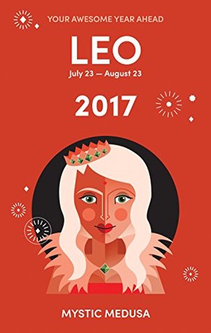 Read Mystic Medusa: Leo 2017 - Your Awesome Year Ahead - Mystic Medusa file in PDF
