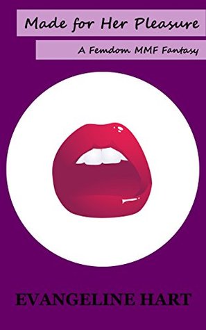 Read Made for Her Pleasure: A Femdom MMF Fantasy (Evangeline Hart Book 2) - Evangeline Hart file in PDF