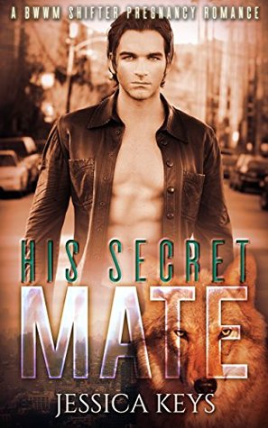 Read ROMANCE: His Secret Mate: BWWM BILLIONAIRE ROMANCE: (African American Werewolf Shifter Alpha Male romance) (Contemporary Interracial Pregnancy Romance) - Jessica Keys file in ePub
