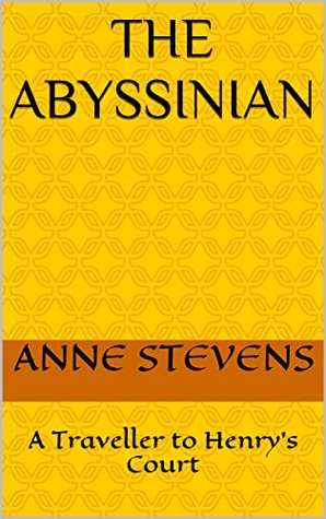 Read online The Abyssinian: A Traveller to Henry's Court (TUDOR CRIMES Book 12) - Anne Stevens file in ePub