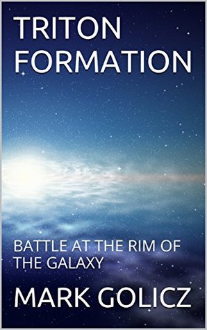 Read TRITON FORMATION: BATTLE AT THE RIM OF THE GALAXY - MARK GOLICZ file in ePub