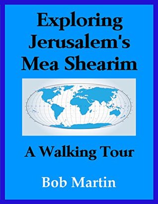 Read online Exploring Jerusalem's Mea Shearim: A Walking Tour - Bob Martin | PDF