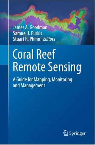 Read online Coral Reef Remote Sensing: A Guide for Mapping, Monitoring and Management - James A. Goodman | PDF