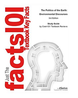 Read The Politics of the Earth, Environmental Discourses: Earth sciences, Environmental science - Cram101 Textbook Reviews | ePub