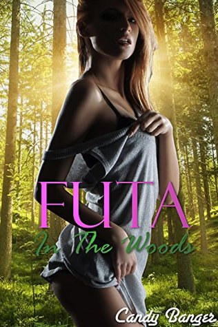 Download Futa In The Woods: Hot Taboo Futa-On-Female Forbidden Menage Erotica - Candy Banger | PDF