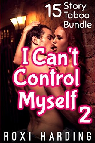 Download I Can't Control Myself 2 - 15 Story Taboo Bundle - Roxi Harding file in PDF