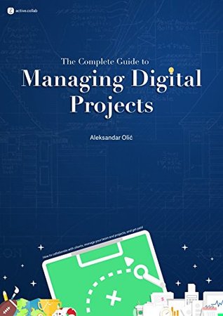 Read The Complete Guide to Managing Digital Projects - Aleksandar Olic file in ePub