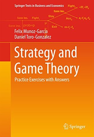 Download Strategy and Game Theory: Practice Exercises with Answers (Springer Texts in Business and Economics) - Felix Munoz-Garcia | ePub