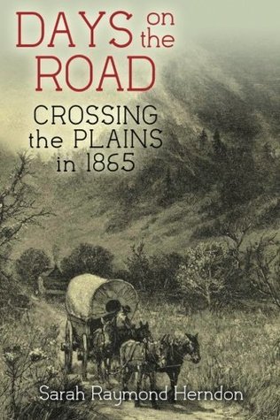 Read online Days On The Road: Crossing The Plains In 1865 - Sarah Raymond Herndon | PDF