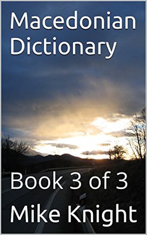 Read online Macedonian Dictionary: Book 3 of 3 (Essential Words Series 52) - Mike Knight | ePub