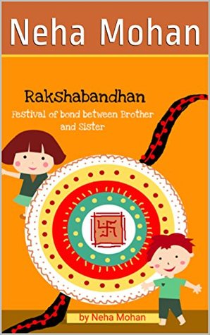 Read online Rakshabandhan: Festival of bond between brother and sister - Neha Mohan file in PDF