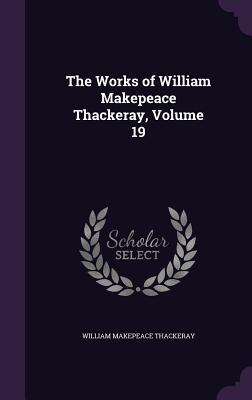 Read The Works of William Makepeace Thackeray, Volume 19 - William Makepeace Thackeray file in PDF