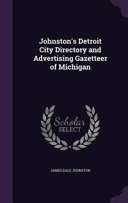 Read online Johnston's Detroit City Directory and Advertising Gazetteer of Michigan - James Dale Johnston file in PDF
