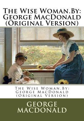 Read online The Wise Woman.By: George MacDonald (Original Version) - George MacDonald | ePub