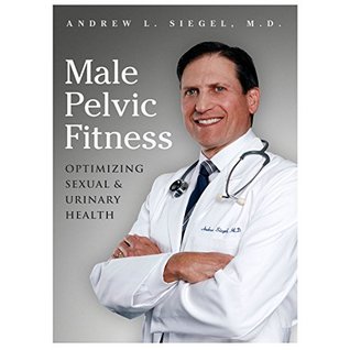 Read online Male Pelvic Fitness: Optimizing Sexual & Urinary Health - Andrew Siegel file in ePub