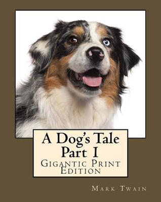 Download A Dog's Tale - Part 1: Gigantic Print Edition - Mark Twain file in PDF