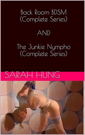 Read online Back Room BDSM (Complete Series) AND The Junkie Nympho (Complete Series) - Sarah Hung | ePub